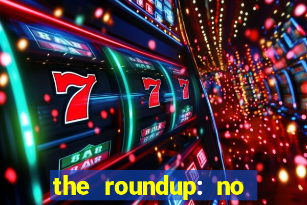 the roundup: no way out dublado download